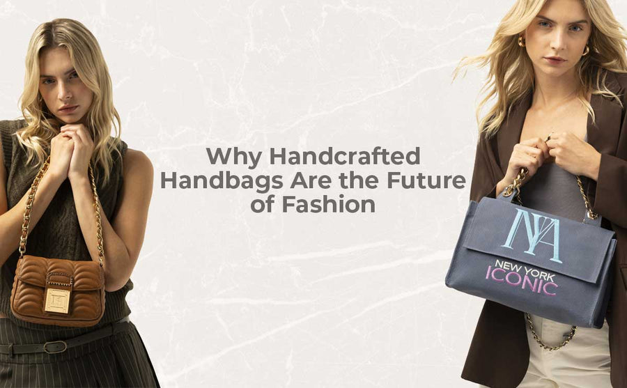 Why Handcrafted Handbags Are the Future of Fashion