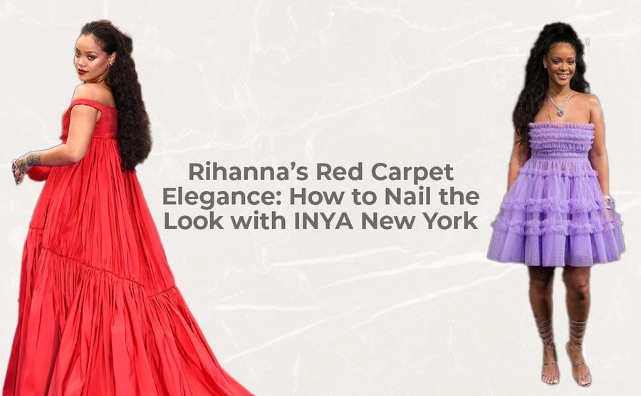 Rihanna’s Red Carpet Elegance: How to Nail the Look with INYA New York