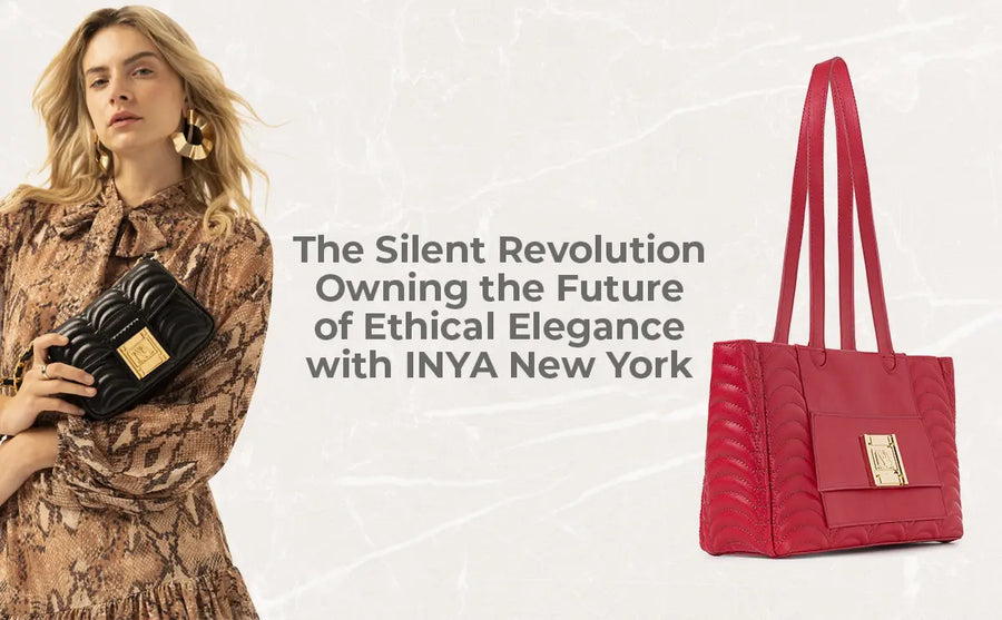 The Silent Revolution Owning the Future of Ethical Elegance with INYA New York