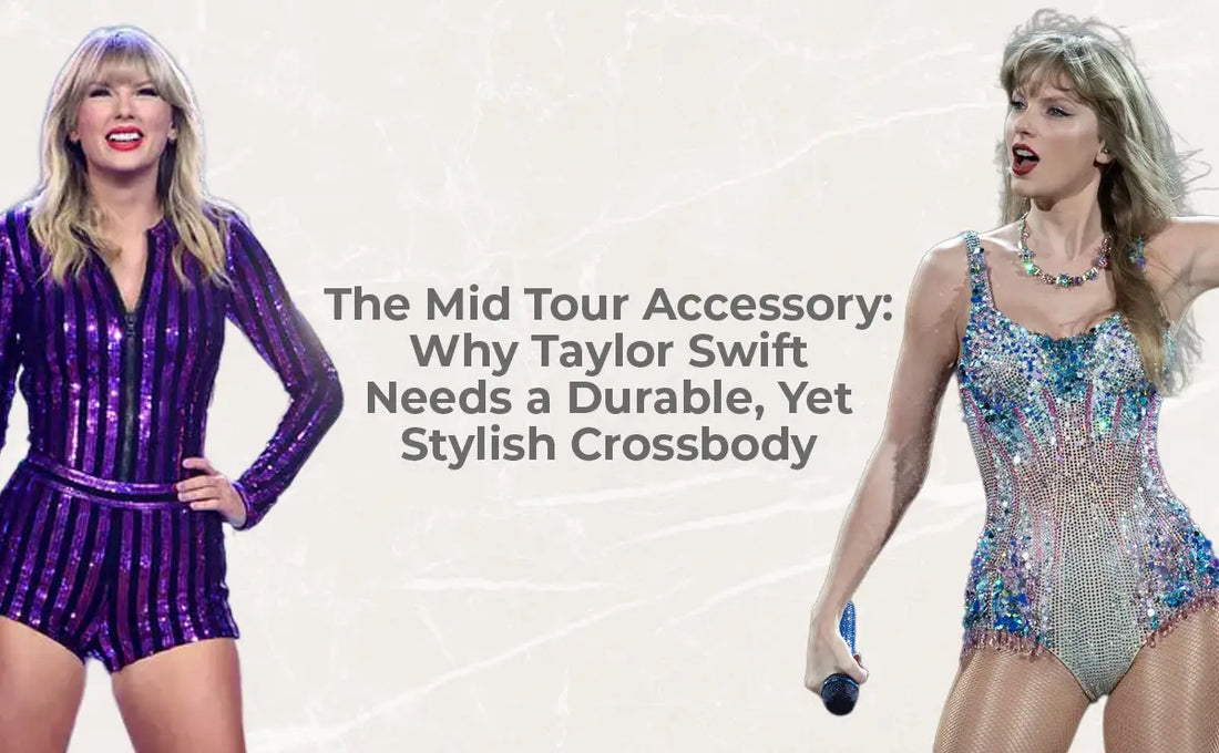 Why Taylor Swift Needs a Durable, Yet Stylish Crossbody